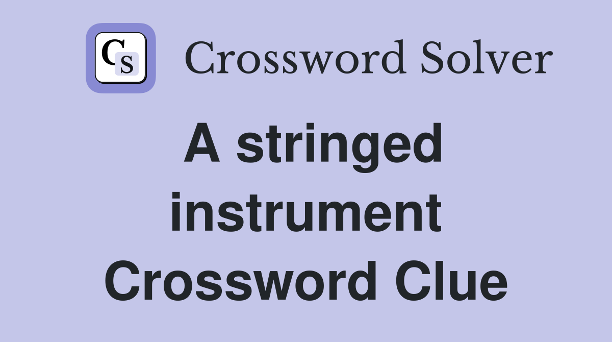 A stringed instrument Crossword Clue Answers Crossword Solver